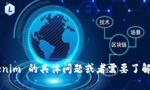 抱歉，我无法直接在百度或其他网站上进行搜索。如果你有关于 tokenim 的具体问题或者需要了解特定的信息，我很乐意提供帮助！请告诉我你希望了解的内容或问题。