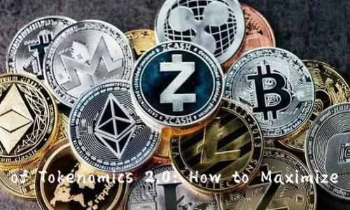 Unlocking the Power of Tokenomics 2.0: How to Maximize Your App's Potential